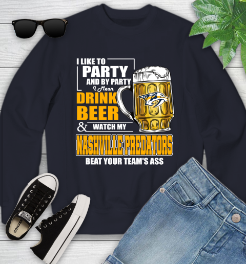 NHL I Like To Party And By Party I Mean Drink Beer And Watch My Nashville Predators Beat Your Team's Ass Hockey Youth Sweatshirt 2