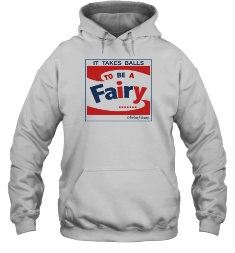 It Takes Balls To Be A Fairy Hoodie