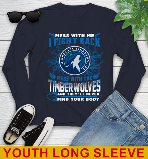NBA Basketball Minnesota Timberwolves Mess With Me I Fight Back Mess With My Team And They'll Never Find Your Body Shirt Youth Long Sleeve 2