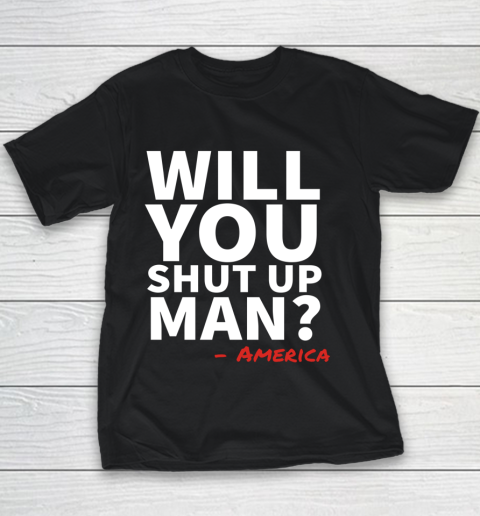 Will You Shut Up Man America Joe Biden Donald Trump Debate Youth T-Shirt