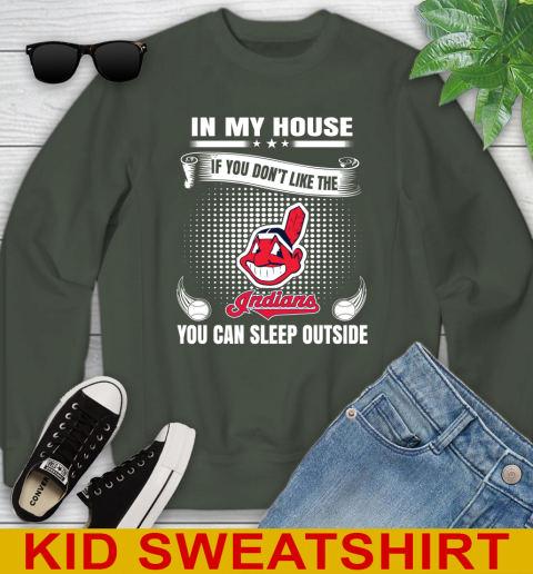Cleveland Indians MLB Baseball In My House If You Don't Like The  Indians You Can Sleep Outside Shirt Youth Sweatshirt 8