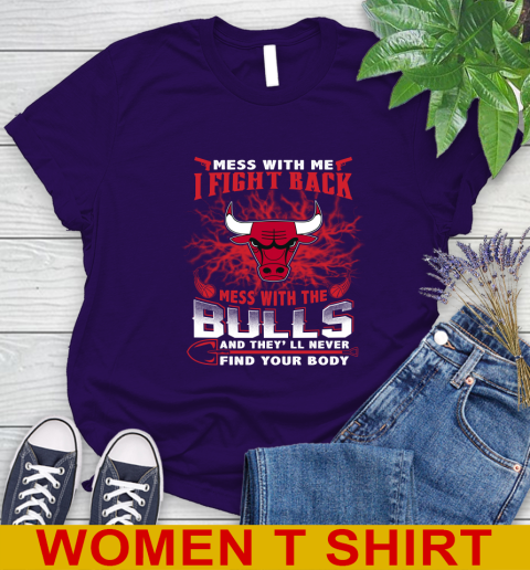NBA Basketball Chicago Bulls Mess With Me I Fight Back Mess With My Team And They'll Never Find Your Body Shirt Women's T-Shirt 4
