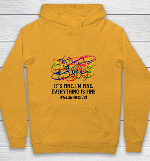 It s Fine I m Fine Everything Is Fine Teacher Life 2021 Fun Youth Hoodie 2