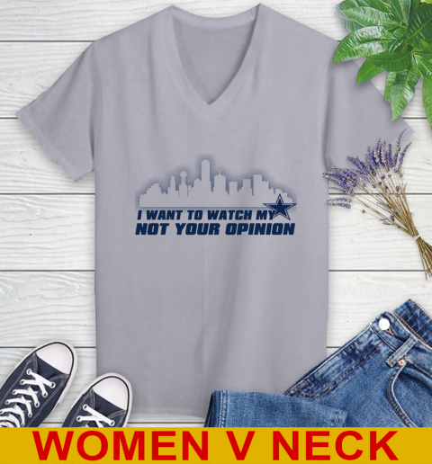 Dallas Cowboys NFL I Want To Watch My Team Not Your Opinion Women's V-Neck T-Shirt 4