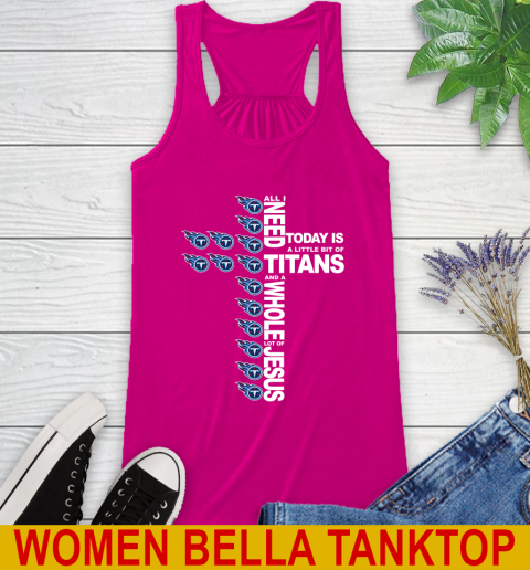 NFL All I Need Today Is A Little Bit Of Tennessee Titans Cross Shirt Racerback Tank 6
