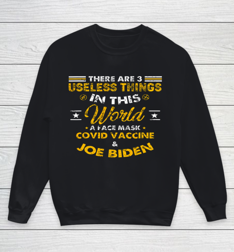 Facemask Covid And Joe Biden There Are Three Useless Things In This World Quote Youth Sweatshirt