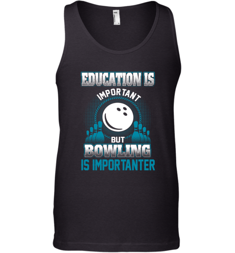 Education Is Important But Bowling Is Importanter Tank Top