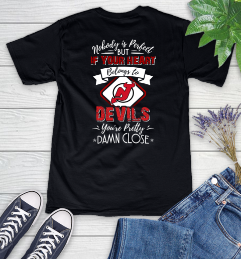 NHL Hockey New Jersey Devils Nobody Is Perfect But If Your Heart Belongs To Devils You're Pretty Damn Close Shirt Women's V-Neck T-Shirt