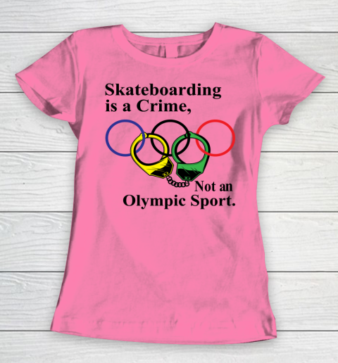 Skateboarding Is A Crime Not An Olympic Sport tshirt Women's T-Shirt 9