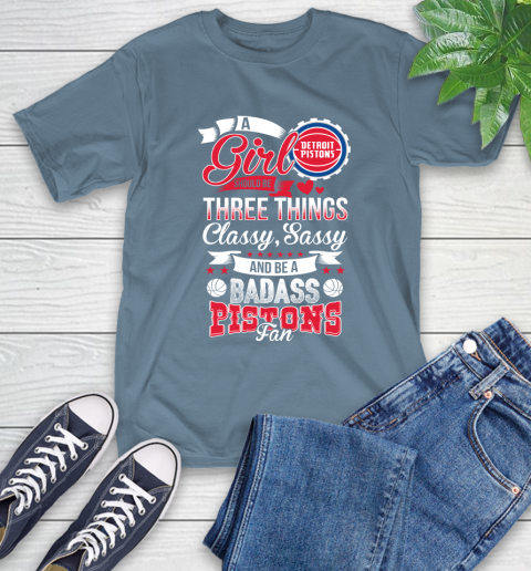 Detroit Pistons NBA A Girl Should Be Three Things Classy Sassy And A Be Badass Fan T-Shirt 8
