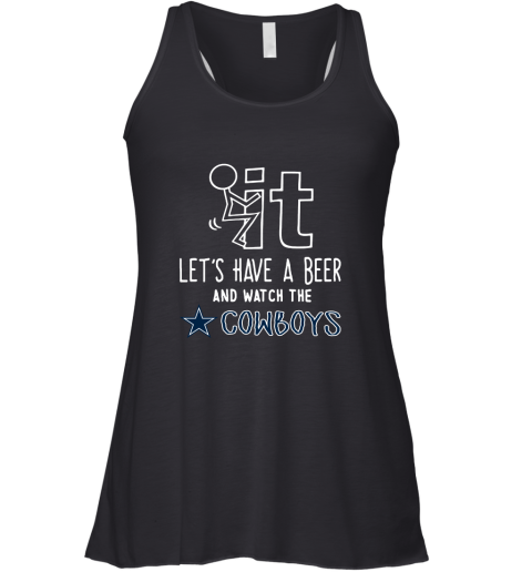 Fuck It Let's Have A Beer And Watch The Dallas Cowboys Racerback Tank