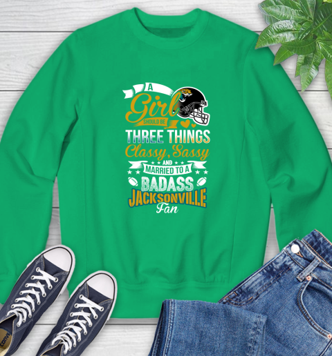 Jacksonville Jaguars NFL Football A Girl Should Be Three Things Classy Sassy And A Be Badass Fan Sweatshirt 7