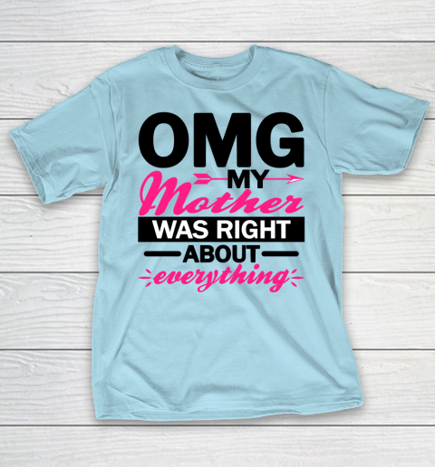 OMG My Mother Was Right About Everything Funny Mothers Day T Shirt Tee For Sports