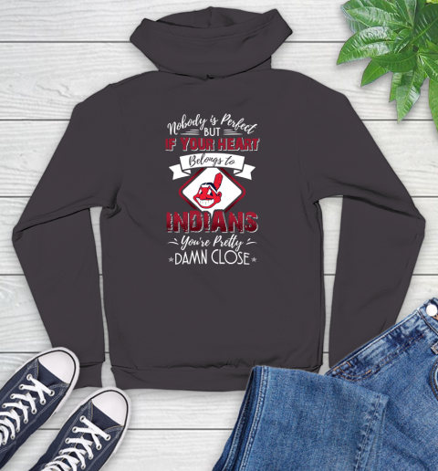 MLB Baseball Cleveland Indians Nobody Is Perfect But If Your Heart Belongs To Indians You're Pretty Damn Close Shirt Youth Hoodie 6