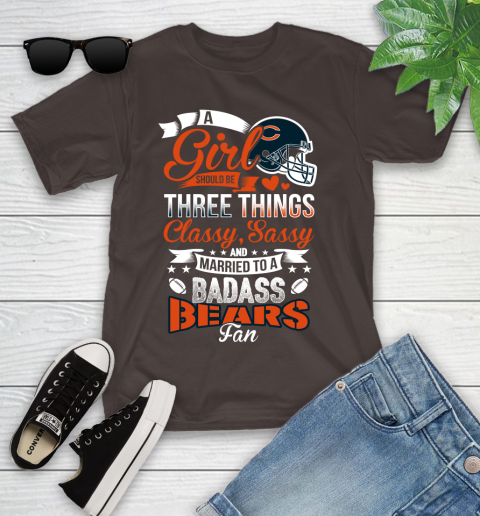 Chicago Bears NFL Football A Girl Should Be Three Things Classy Sassy And A Be Badass Fan Youth T-Shirt 7