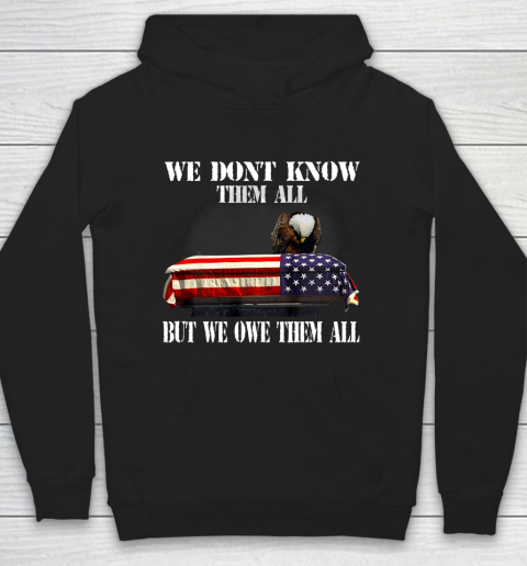 Veteran Shirt We Don t Know Them All But We Owe Them All Veteran Hoodie