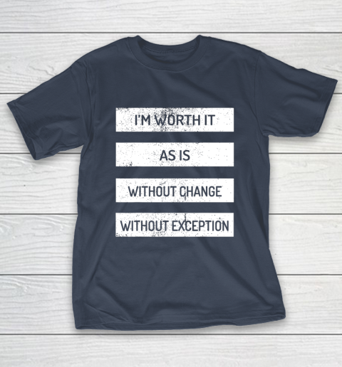 I m Worth It As Is Without Change Without Exception T-Shirt 3