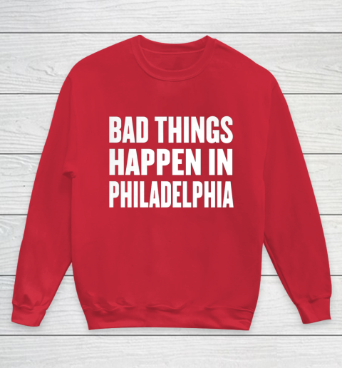 Bad Things Happen In Philadelphia Shirt Trump Quote Debate Youth Sweatshirt 7