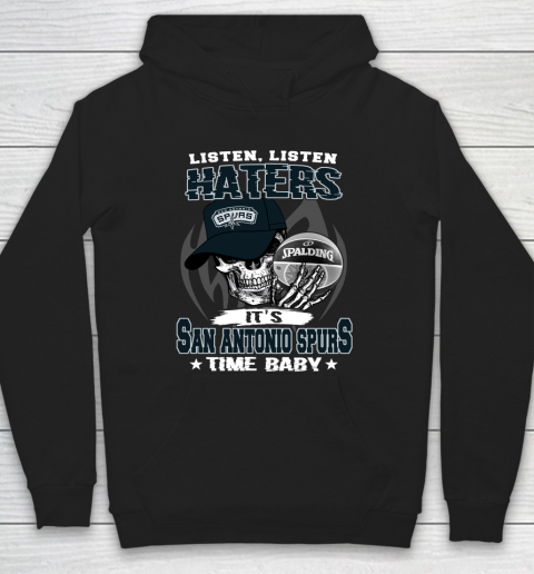 Listen Haters It is SPURS Time Baby NBA Hoodie