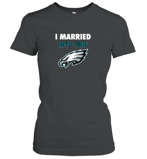 I Married Into This Philadelphia Eagles Women's T-Shirt