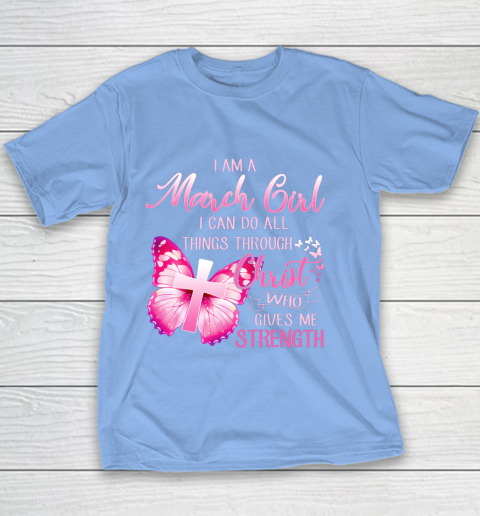 Im a March girl i can do all things through Christ Youth T-Shirt 8