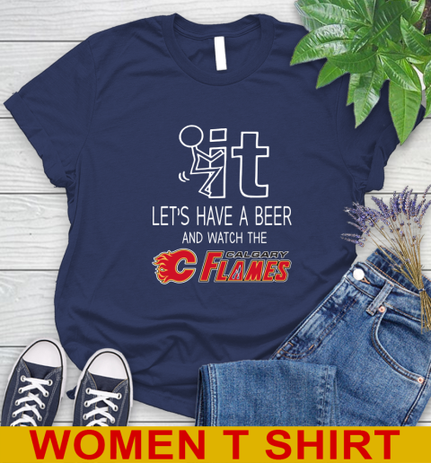 Calgary Flames Hockey NHL Let's Have A Beer And Watch Your Team Sports Women's T-Shirt 12