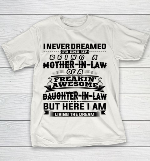 I Never Dreamed I d End Up Being A Mother In Law Awesome Mother's Day Youth T-Shirt