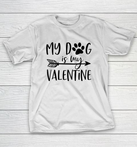 My Dog Is My Valentine Cute Funny Valentine s Day T-Shirt