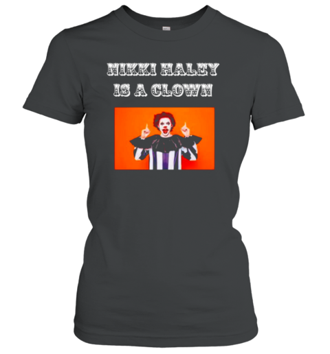 Nikki Haley is A Clown Women's T-Shirt