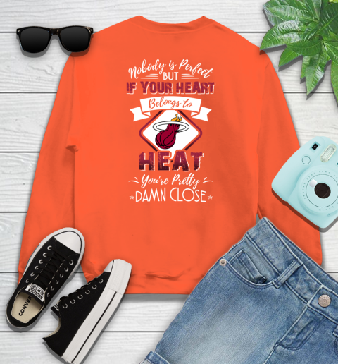 NBA Basketball Miami Heat Nobody Is Perfect But If Your Heart Belongs To Heat You're Pretty Damn Close Shirt Sweatshirt 3