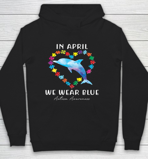 In April We Wear Blue Autism Awareness Love Puzzle Dolphin Hoodie