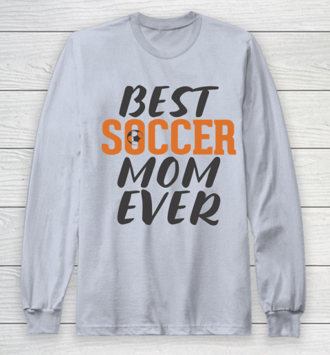 Mother's Day Funny Gift Ideas Apparel  Best Soccer Mom Ever T Shirt Long Sleeve T-Shirt 4