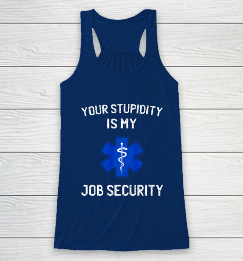 Your Stupidity is My Job Security Funny EMT EMS Paramedic Racerback Tank 6