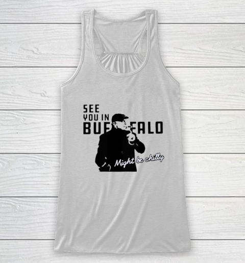 See You In Buffalo Might Be Chilly Smoking Man Racerback Tank