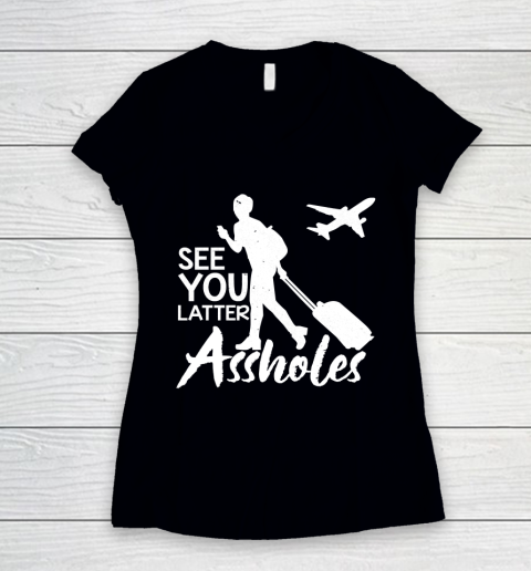 See You Later Assholes Women's V-Neck T-Shirt
