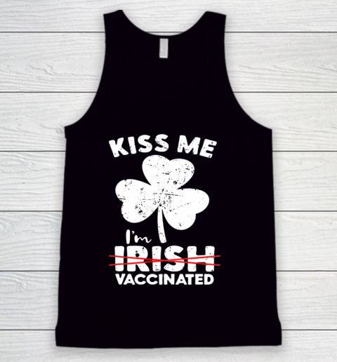 Kiss Me I m Not Irish But Vaccinated St Patrick s Day Tank Top