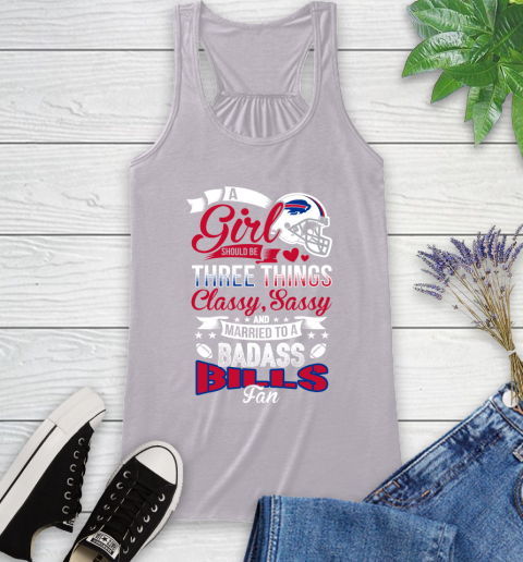 Buffalo Bills NFL Football A Girl Should Be Three Things Classy Sassy And A Be Badass Fan Racerback Tank 4