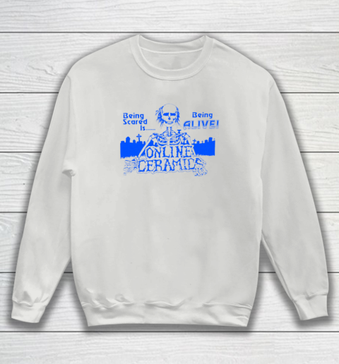 Being Scared Is Being Alive Sweatshirt 3