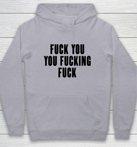 Fuck You You Fucking Fuck Youth Hoodie 4