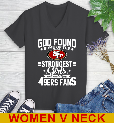 San Francisco 49ers NFL Football God Found Some Of The Strongest Girls Adoring Fans Women's V-Neck T-Shirt 8