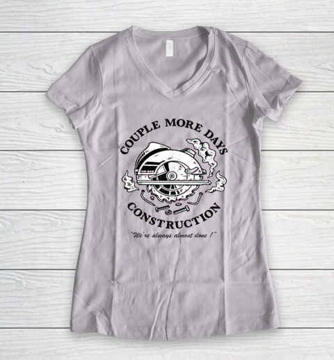 Couple More Days Construction We're Always Almost Done Women's V-Neck T-Shirt