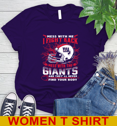 NFL Football New York Giants Mess With Me I Fight Back Mess With My Team And They'll Never Find Your Body Shirt Women's T-Shirt 4