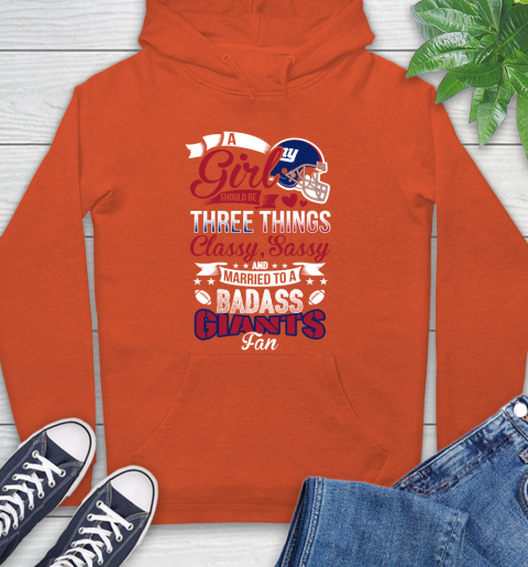 New York Giants NFL Football A Girl Should Be Three Things Classy Sassy And A Be Badass Fan Hoodie 4