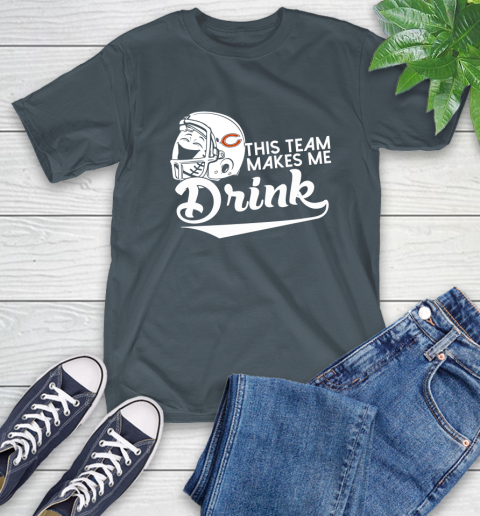 Chicago Bears NFL Football This Team Makes Me Drink Adoring Fan T-Shirt 10