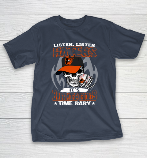 Listen Haters It is ORIOLES Time Baby MLB T-Shirt 3