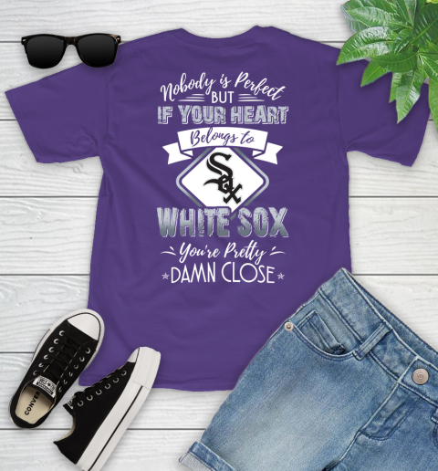 MLB Baseball Chicago White Sox Nobody Is Perfect But If Your Heart Belongs To White Sox You're Pretty Damn Close Shirt Youth T-Shirt 3