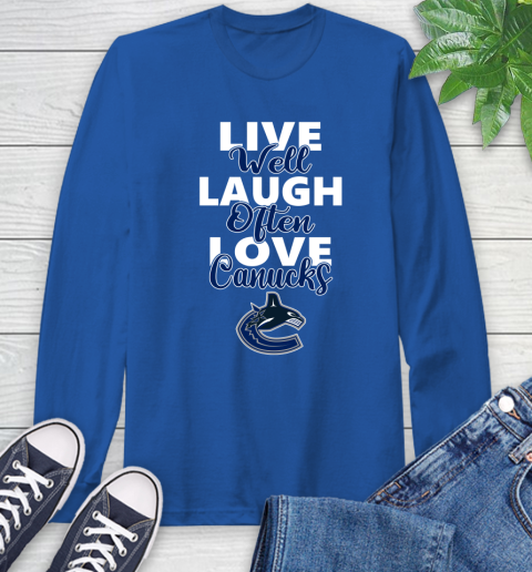 NHL Hockey Vancouver Canucks Live Well Laugh Often Love Shirt Long Sleeve T-Shirt 11