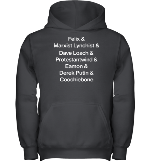 Felix & Marxist Lynchist & Dave Loach & Protestantwind & Eamon & Derek Putin & Coochiebone Youth Hoodie - Topshirtpro