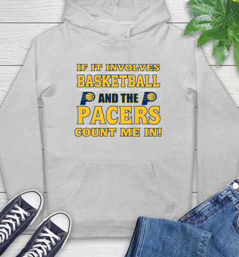 NBA If It Involves Basketball And Indiana Pacers Count Me In Sports Hoodie