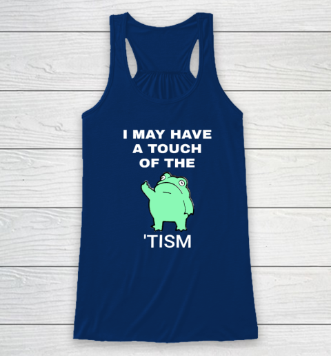 Frog I May Have A Touch Of The Tism Racerback Tank 4
